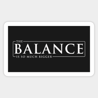 The Balance Is So Much Bigger Sticker